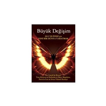 BÜYÜK DEĞİŞİM 2012 VE ÖTESİ İÇİN YENI BIR DÜNYA YARATMAK - KRYON; HATHORLAR; LEE CARROLL; MARY MAGDALEN; PATRICIA CORI; SIRIUS YÜKSEK KONSEYI; TOM KENYON
