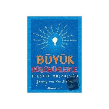 Büyük Düşünürlerle Felsefe Yolculuğu - Janny Van Der Molen