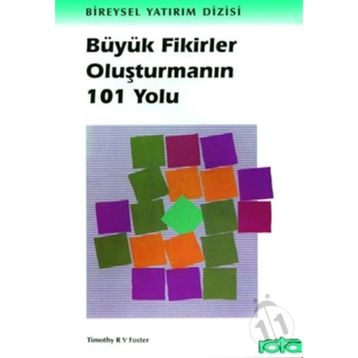 BÜYÜK FIKIRLER OLUŞTURMANIN 101 YOLU - TIMOTHY R. V. FOSTER