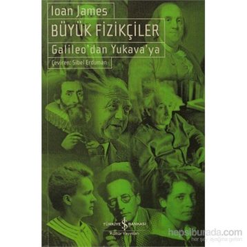 BÜYÜK FIZIKÇILER GALILEODAN YUKAVAYA - IOAN JAMES
