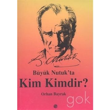 BÜYÜK NUTUK`TA KIM KIMDIR? - M. ORHAN BAYRAK