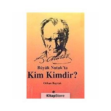 BÜYÜK NUTUK`TA KIM KIMDIR? - M. ORHAN BAYRAK