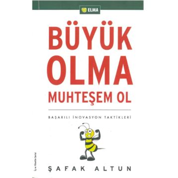 BÜYÜK OLMA MUHTEŞEM OL BAŞARILI İNOVASYON TAKTIKLERI - ŞAFAK ALTUN