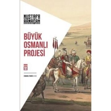 BÜYÜK OSMANLI PROJESI - MUSTAFA ARMAĞAN