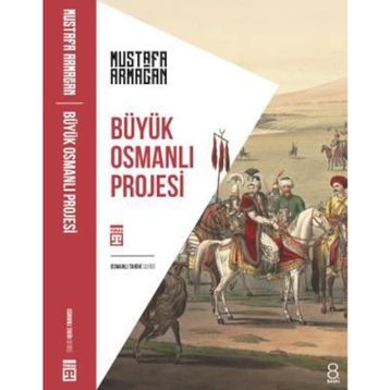 BÜYÜK OSMANLI PROJESI - MUSTAFA ARMAĞAN