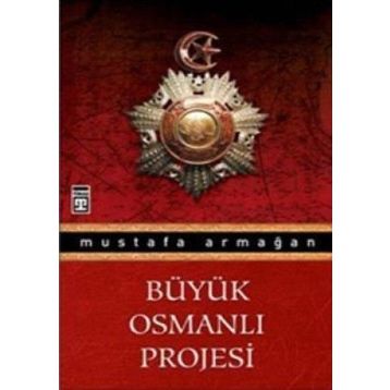 BÜYÜK OSMANLI PROJESI - MUSTAFA ARMAĞAN