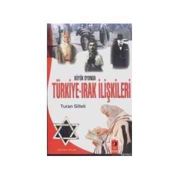 Büyük Oyunda Türkiye-Irak İlişkileri - Turan Silleli