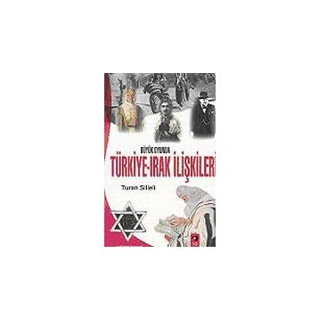 Büyük Oyunda Türkiye-Irak İlişkileri - Turan Silleli