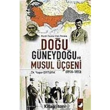 BÜYÜK OYUNUN ESKI PERDESI DOĞU GÜNEYDOĞU VE MUSUL ÜÇGENİ (1918-1923) - YAŞAR ERTÜRK