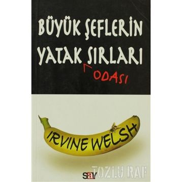 BÜYÜK ŞEFLERİN YATAK ODASI SIRLARI - IRVINE WELSH