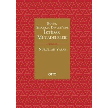 Büyük Selçuklu Devleti'nde İktidar Mücadeleleri - Nurullah Yazar
