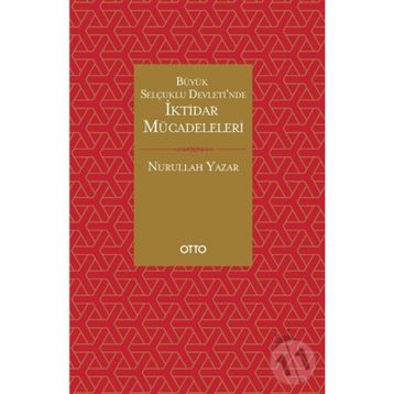 Büyük Selçuklu Devleti'nde İktidar Mücadeleleri - Nurullah Yazar