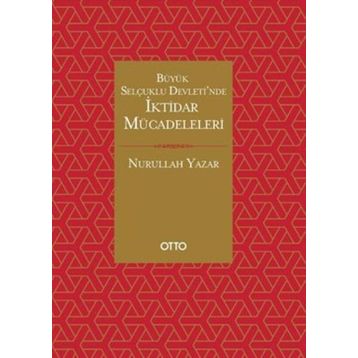 Büyük Selçuklu Devleti'nde İktidar Mücadeleleri - Nurullah Yazar