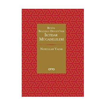Büyük Selçuklu Devleti'nde İktidar Mücadeleleri - Nurullah Yazar