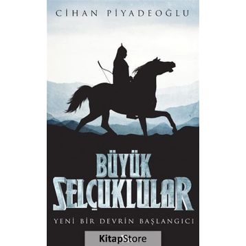 Büyük Selçuklular Yeni Bir Devrin Başlangıcı - Cihan Piyadeoğlu