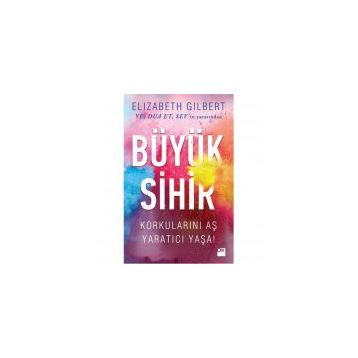 Büyük Sihir - Elizabeth Gilbert Elizabeth Gilbert
