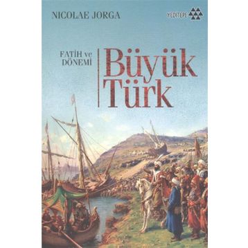 BÜYÜK TÜRK FATIH VE DÖNEMİ - NICOLAE JORGA