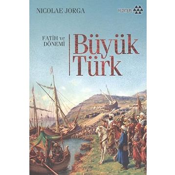 BÜYÜK TÜRK FATIH VE DÖNEMİ - NICOLAE JORGA