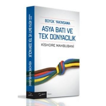 Büyük Yakınsama Asya Batı ve Tek Dünyacılık - Kishore Mahbubani