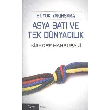 Büyük Yakınsama Asya Batı ve Tek Dünyacılık - Kishore Mahbubani