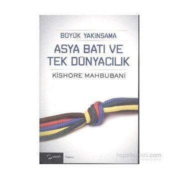 Büyük Yakınsama Asya Batı ve Tek Dünyacılık - Kishore Mahbubani
