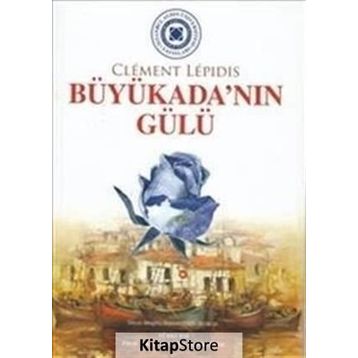 BÜYÜKADA'NIN GÜLÜ LA ROSE DE BÜYÜKADA - CLEMENT LEPIDIS