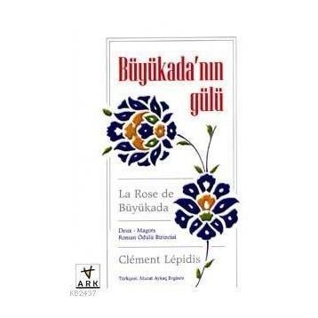 BÜYÜKADA'NIN GÜLÜ LA ROSE DE BÜYÜKADA - CLEMENT LEPIDIS