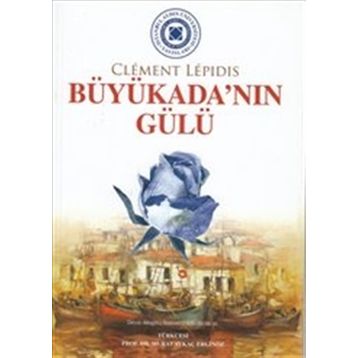 BÜYÜKADA'NIN GÜLÜ LA ROSE DE BÜYÜKADA - CLEMENT LEPIDIS
