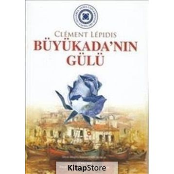 BÜYÜKADA'NIN GÜLÜ LA ROSE DE BÜYÜKADA - CLEMENT LEPIDIS