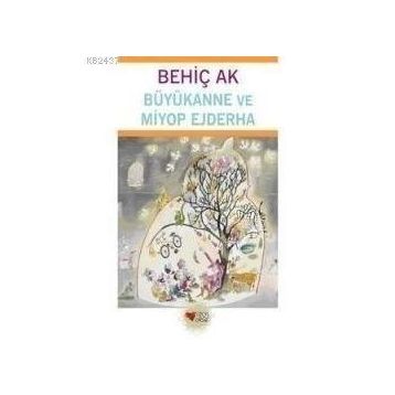 Büyükanne ve Miyop Ejderha - Behiç Ak