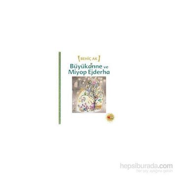 Büyükanne ve Miyop Ejderha - Behiç Ak