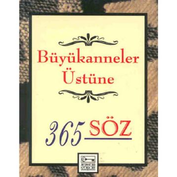 BÜYÜKANNELER ÜSTÜNE 365 SÖZ - GENEL