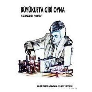 BÜYÜKUSTA GIBI OYNA - ALEXANDER KOTOV