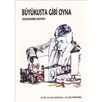 BÜYÜKUSTA GIBI OYNA - ALEXANDER KOTOV