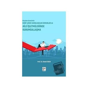 Büyüme Sürecinde KOBİ'lerde Karşılaşılan Sorunlar ve Aile İşletmelerinde Kurumsallaşma - Ahmet Diken
