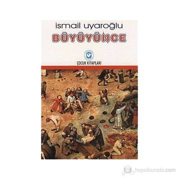 BÜYÜYÜNCE - İSMAİL UYAROĞLU