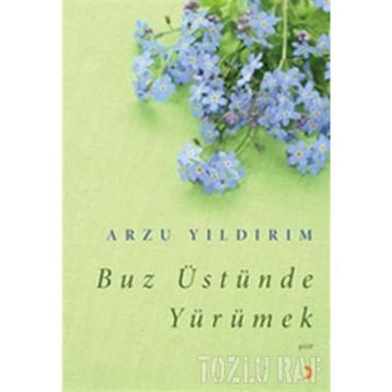 BUZ ÜSTÜNDE YÜRÜMEK - ARZU YILDIRIM