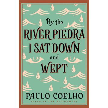 By the River Piedra I Sat Down & Wept - Paulo Coelho