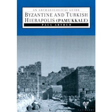 Byzantine And Turkish Hierapolis Pamukkale - Paul Arthur
