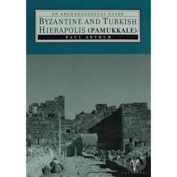 Byzantine And Turkish Hierapolis Pamukkale - Paul Arthur