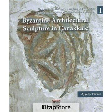 Byzantine Architectural Sculpture in Çanakkale - Ayşe Ç. Türker