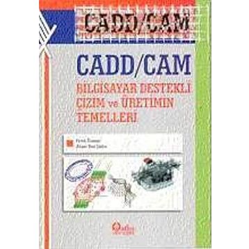 Cadd - Cam Bilgisayar Destekli Çizim ve Üretimin Temelleri - Faruk Ünsaçar Ahmet Naci Çoklar