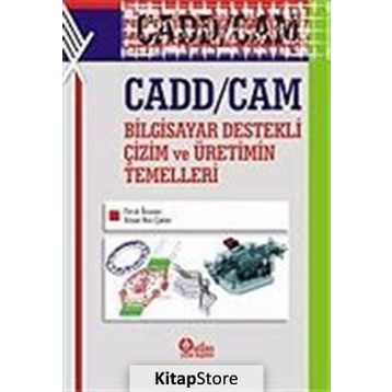 Cadd - Cam Bilgisayar Destekli Çizim ve Üretimin Temelleri - Faruk Ünsaçar Ahmet Naci Çoklar