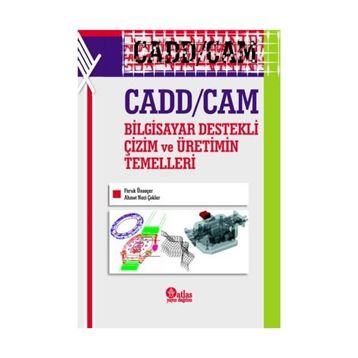 Cadd - Cam Bilgisayar Destekli Çizim ve Üretimin Temelleri - Faruk Ünsaçar Ahmet Naci Çoklar
