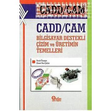 Cadd - Cam Bilgisayar Destekli Çizim ve Üretimin Temelleri - Faruk Ünsaçar Ahmet Naci Çoklar