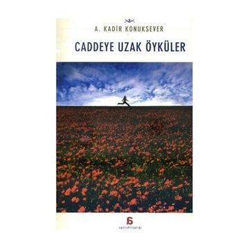 Caddeye Uzak Öyküler - A. Kadir Konuksever