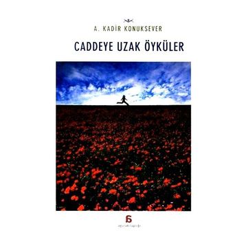 Caddeye Uzak Öyküler - A. Kadir Konuksever