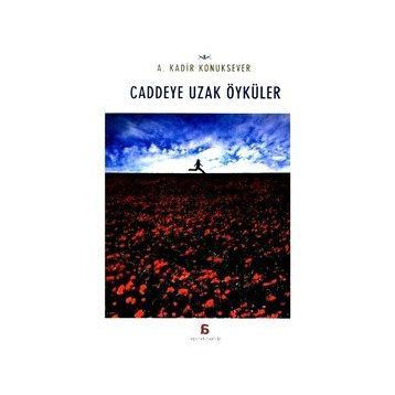 Caddeye Uzak Öyküler - A. Kadir Konuksever