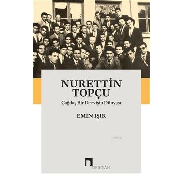 Çağdaş Bir Dervişin Dünyası - Nurettin Topçu