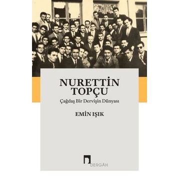 Çağdaş Bir Dervişin Dünyası - Nurettin Topçu